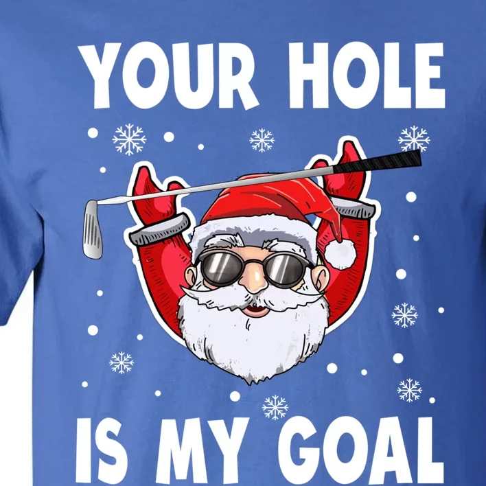 Your Hole Is My Goal Funny Santa Claus Golf Christmas Quotes Gift Tall T-Shirt