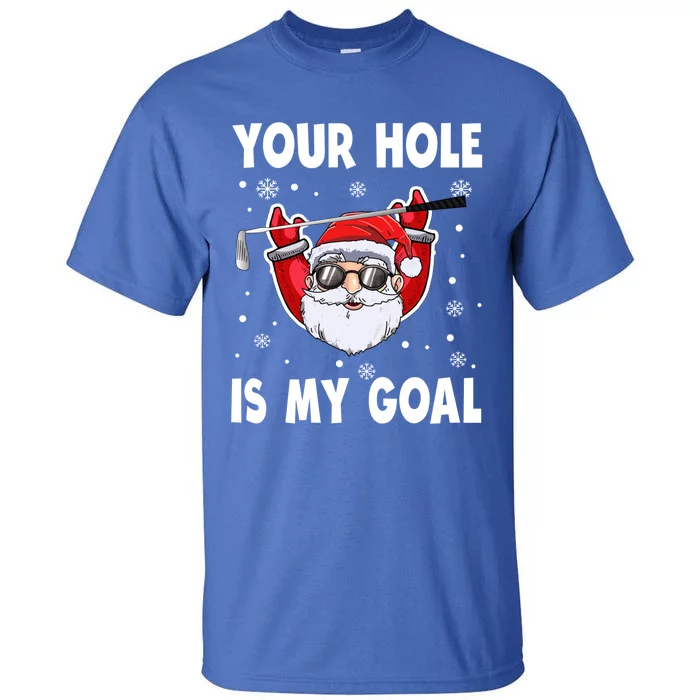 Your Hole Is My Goal Funny Santa Claus Golf Christmas Quotes Gift Tall T-Shirt