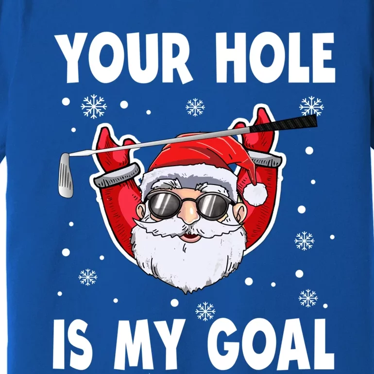 Your Hole Is My Goal Funny Santa Claus Golf Christmas Quotes Gift Premium T-Shirt