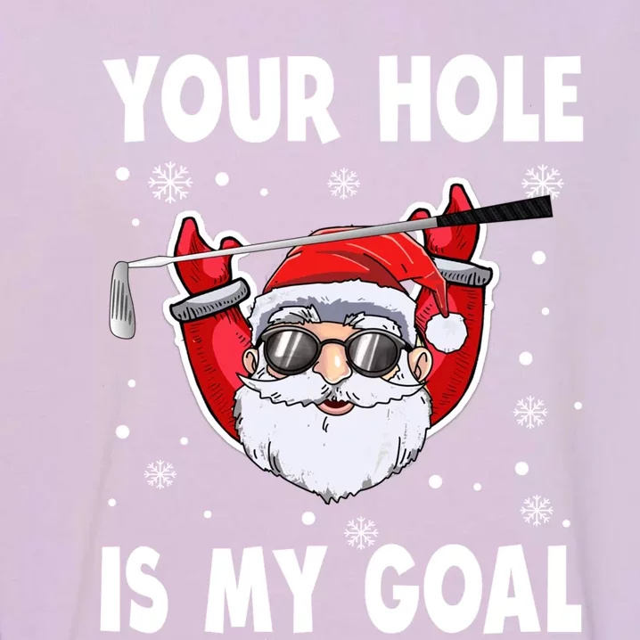 Your Hole Is My Goal Funny Santa Claus Golf Christmas Quotes Gift Garment-Dyed Sweatshirt