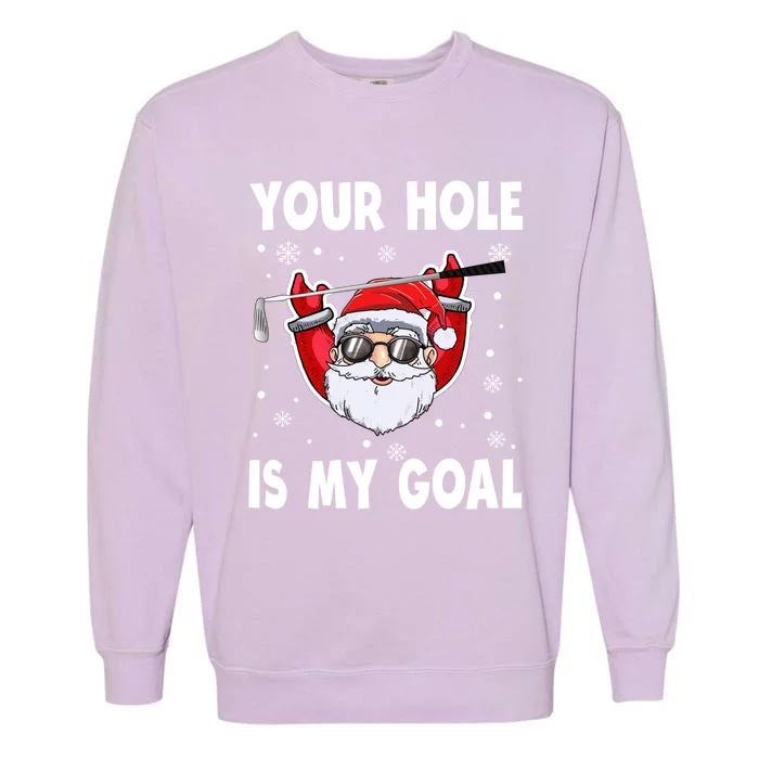 Your Hole Is My Goal Funny Santa Claus Golf Christmas Quotes Gift Garment-Dyed Sweatshirt