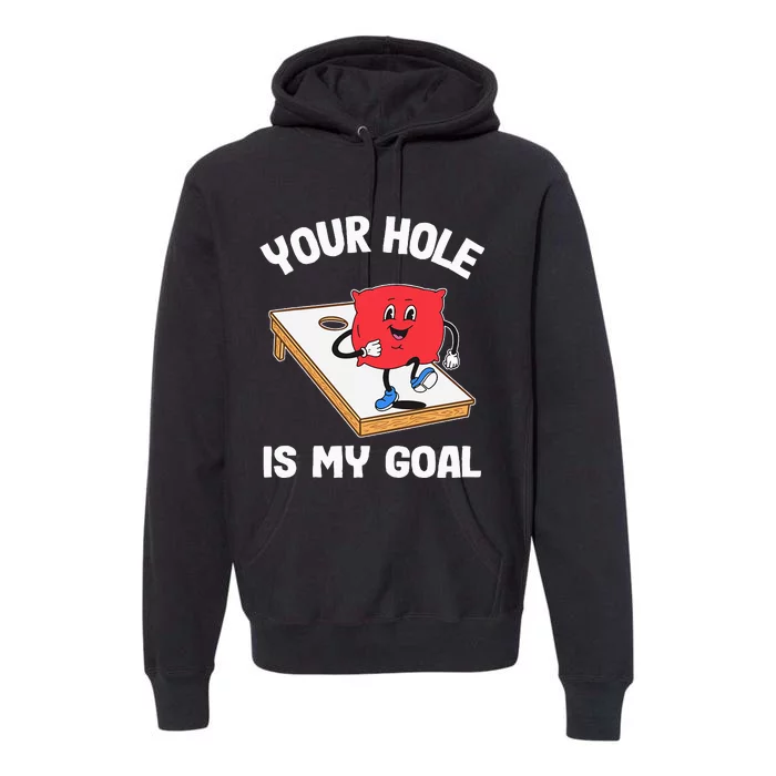 Your Hole Is My Goal Corn Hole Bean Bag Sarcastic Cornhole Premium Hoodie