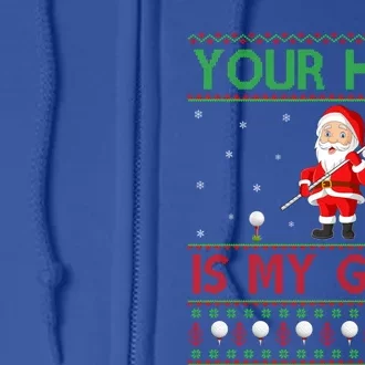 Your Hole Is My Goal Santa Playing Ugly Golf Christmas Funny Gift Full Zip Hoodie