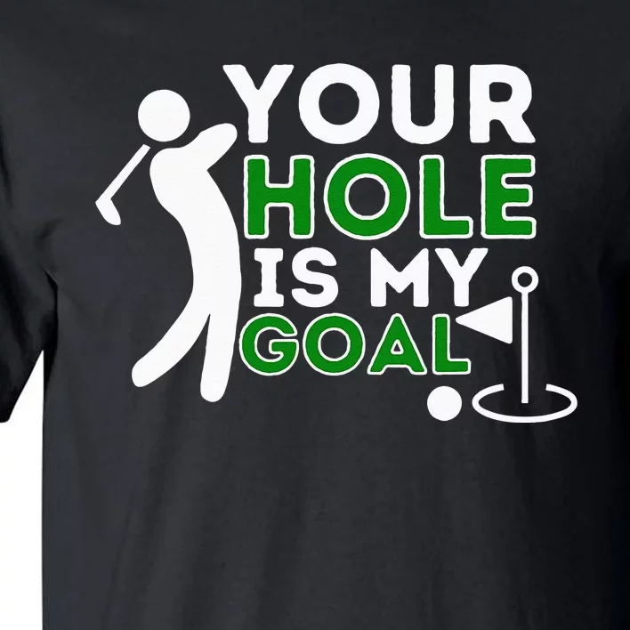 Your Hole Is My Goal Golf Player Golfing Humor Pun Tall T-Shirt