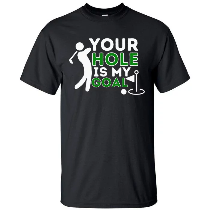 Your Hole Is My Goal Golf Player Golfing Humor Pun Tall T-Shirt