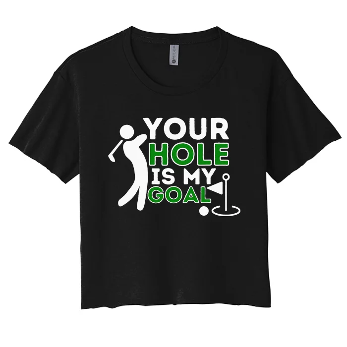 Your Hole Is My Goal Golf Player Golfing Humor Pun Women's Crop Top Tee