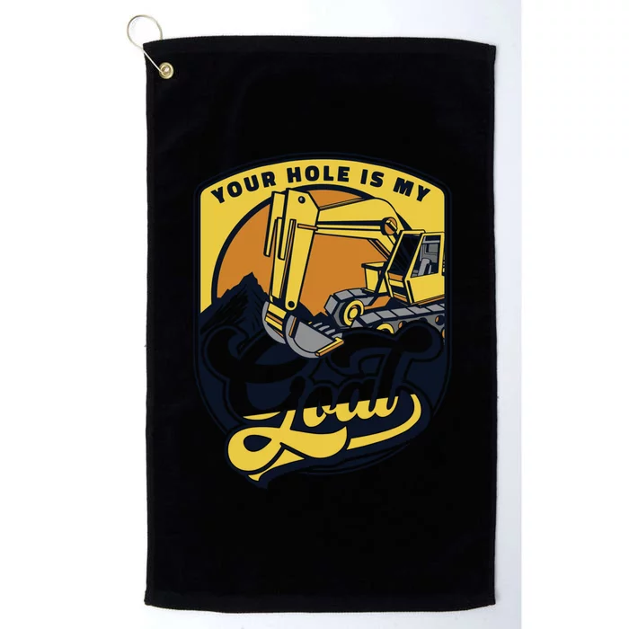 Your Hole Is My Goal Funny Excavator Operator Platinum Collection Golf Towel