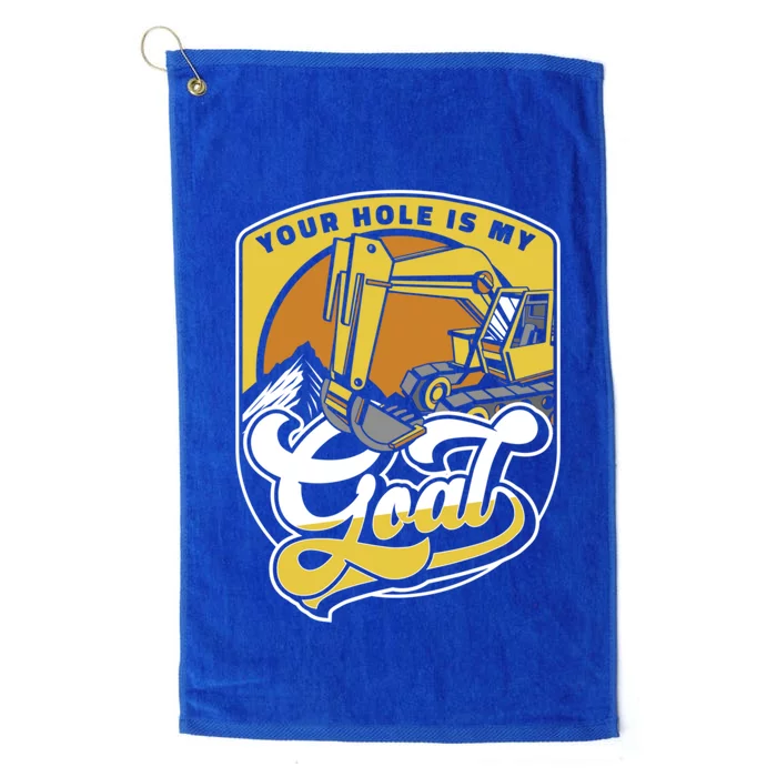 Your Hole Is My Goal Loader Backhoe Excavator Operator Gift Platinum Collection Golf Towel