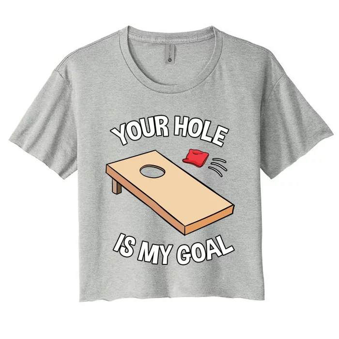 Your Hole Is My Goal Cornhole Team Bean Bag Lover Gift Women's Crop Top Tee