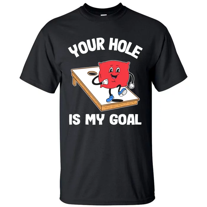 Your Hole Is My Goal Corn Hole Bean Bag Sarcastic Cornhole Tall T-Shirt