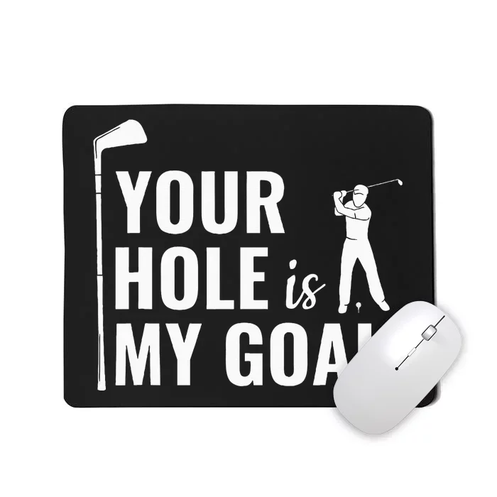 Your Hole Is My Goal Funny Golf Sport Gift Mousepad