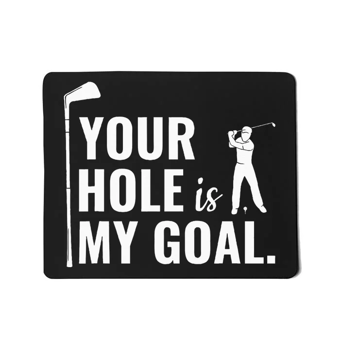 Your Hole Is My Goal Funny Golf Sport Gift Mousepad