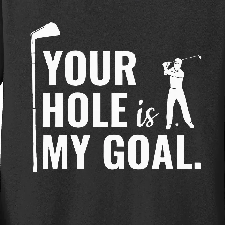 Your Hole Is My Goal Funny Golf Sport Gift Kids Long Sleeve Shirt