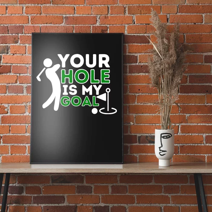 Your Hole Is My Goal Golf Player Golfing Humor Pun Poster