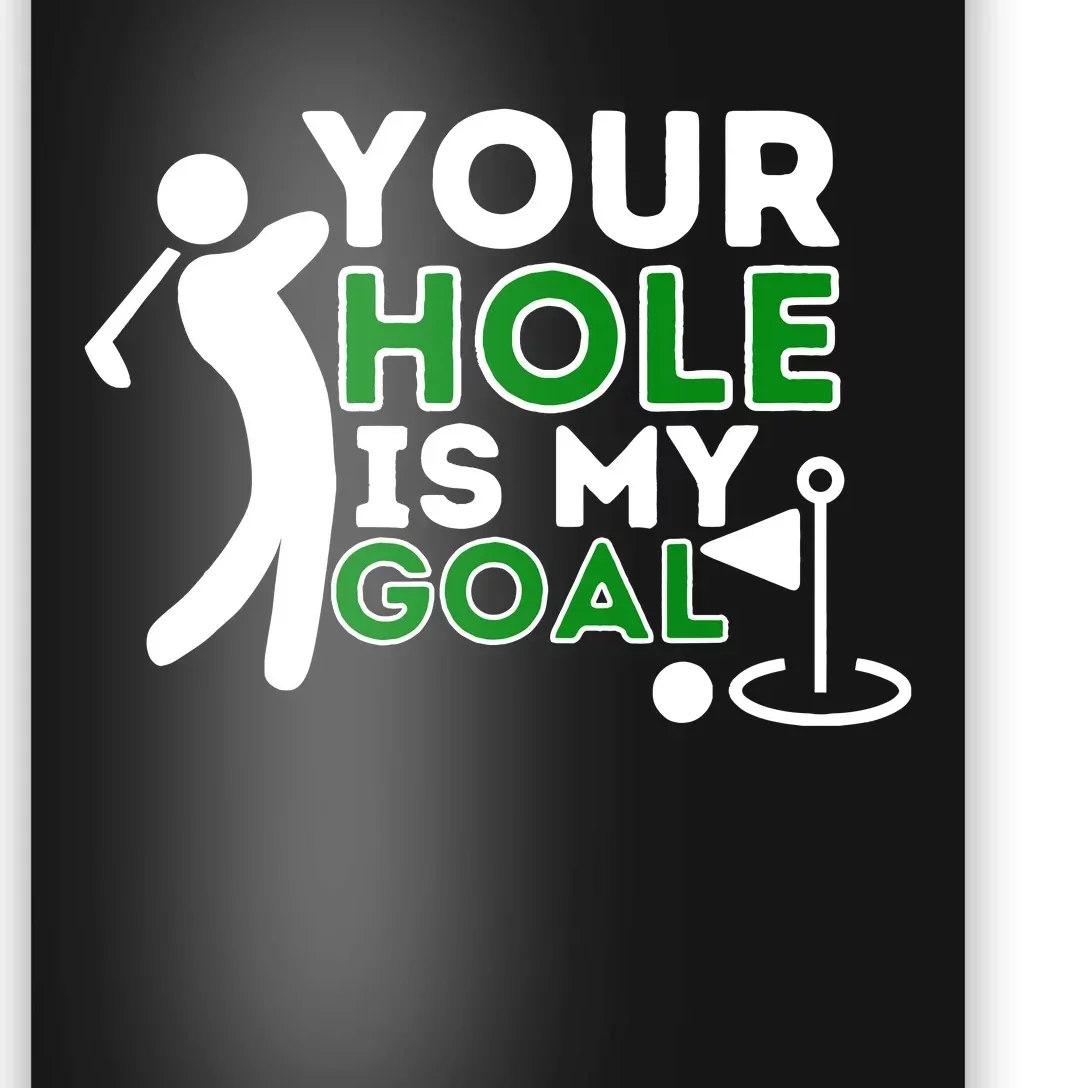 Your Hole Is My Goal Golf Player Golfing Humor Pun Poster