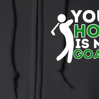 Your Hole Is My Goal Golf Player Golfing Humor Pun Full Zip Hoodie