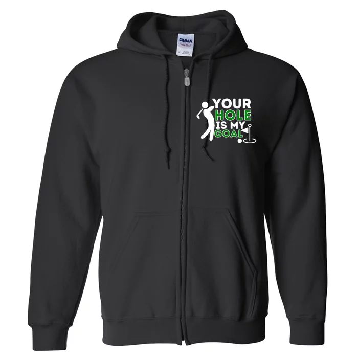 Your Hole Is My Goal Golf Player Golfing Humor Pun Full Zip Hoodie