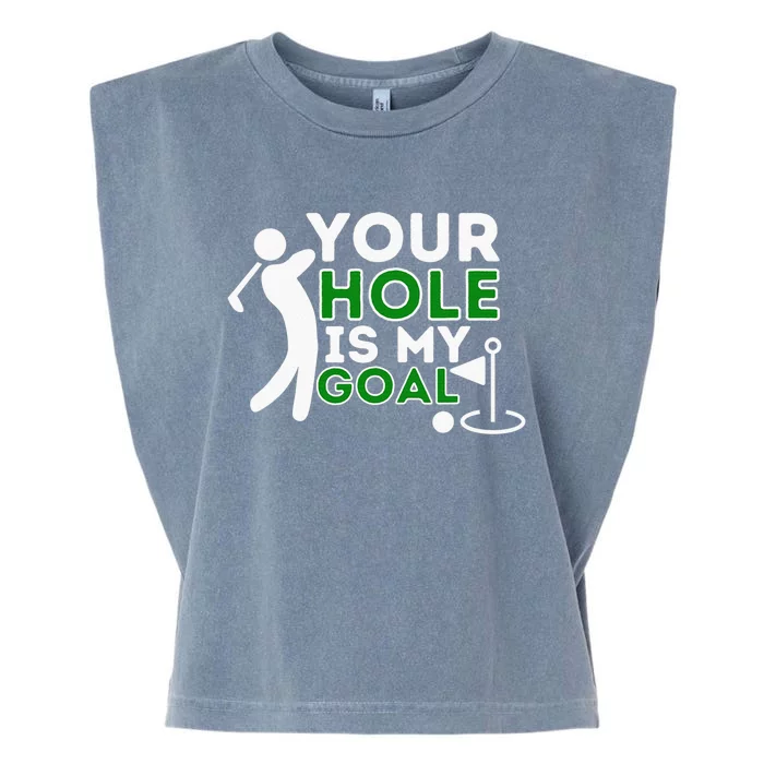 Your Hole Is My Goal Golf Lovers Novelty Gifts Garment-Dyed Women's Muscle Tee