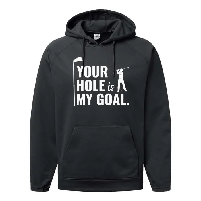 Your Hole Is My Goal Golf Lovers Novelty Gifts Performance Fleece Hoodie