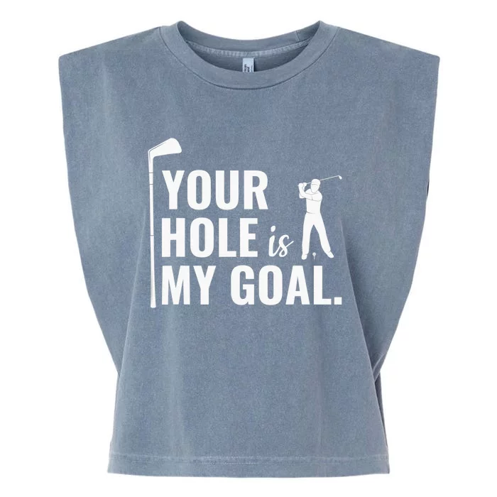 Your Hole Is My Goal Golf Lovers Novelty Gifts Garment-Dyed Women's Muscle Tee