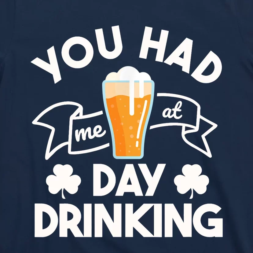 You Had Me At Day Drinking Beer Funny St Patrick's Day T-Shirt