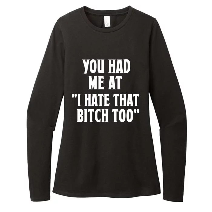 You Had Me At I Hate That Bitch Too Cute Gift Funny Bff Diva Cool Gift Womens CVC Long Sleeve Shirt