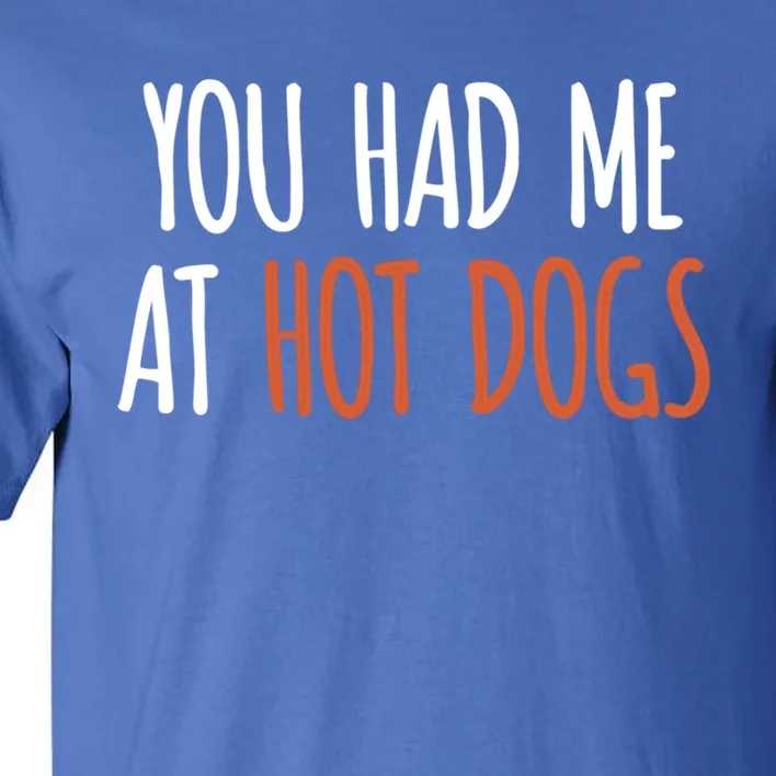 You Had Me At Hot Dogs Funny Food Gift Tall T-Shirt