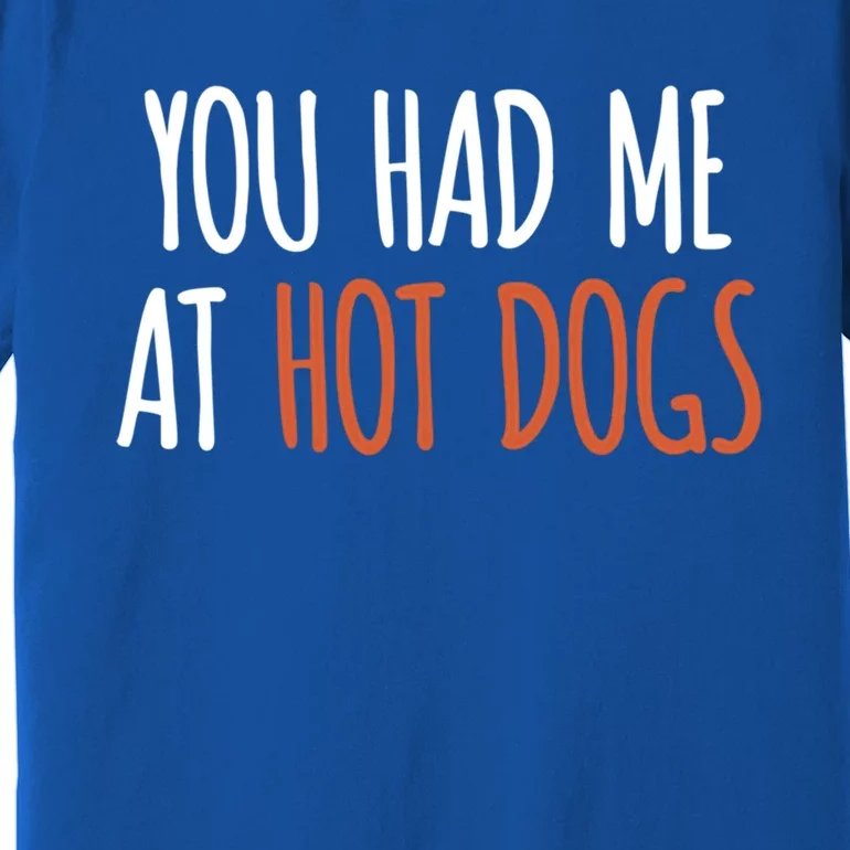 You Had Me At Hot Dogs Funny Food Gift Premium T-Shirt