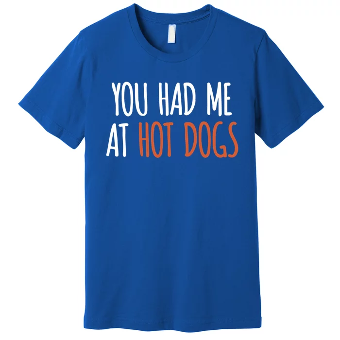 You Had Me At Hot Dogs Funny Food Gift Premium T-Shirt