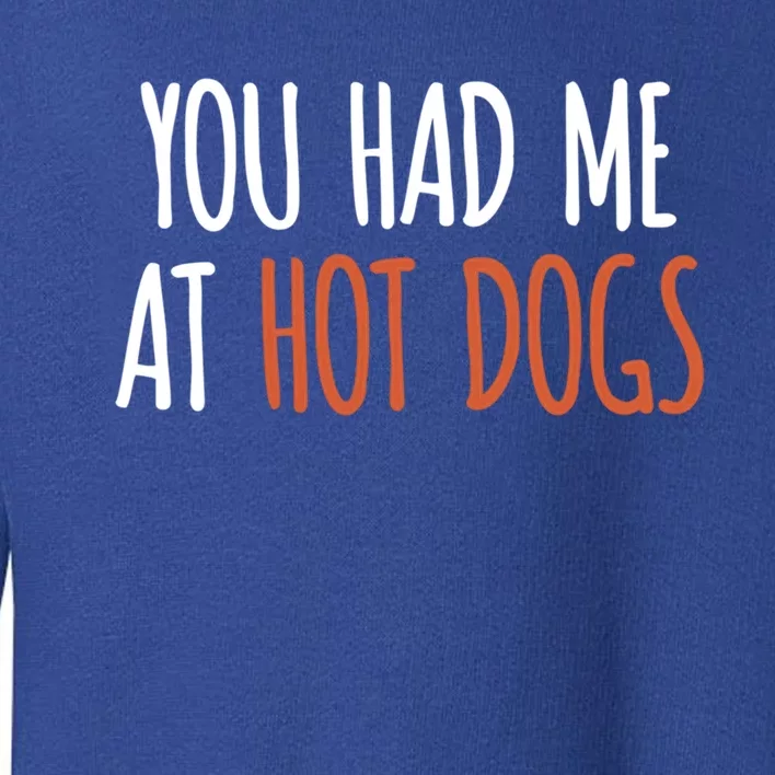 You Had Me At Hot Dogs Funny Food Gift Toddler Sweatshirt