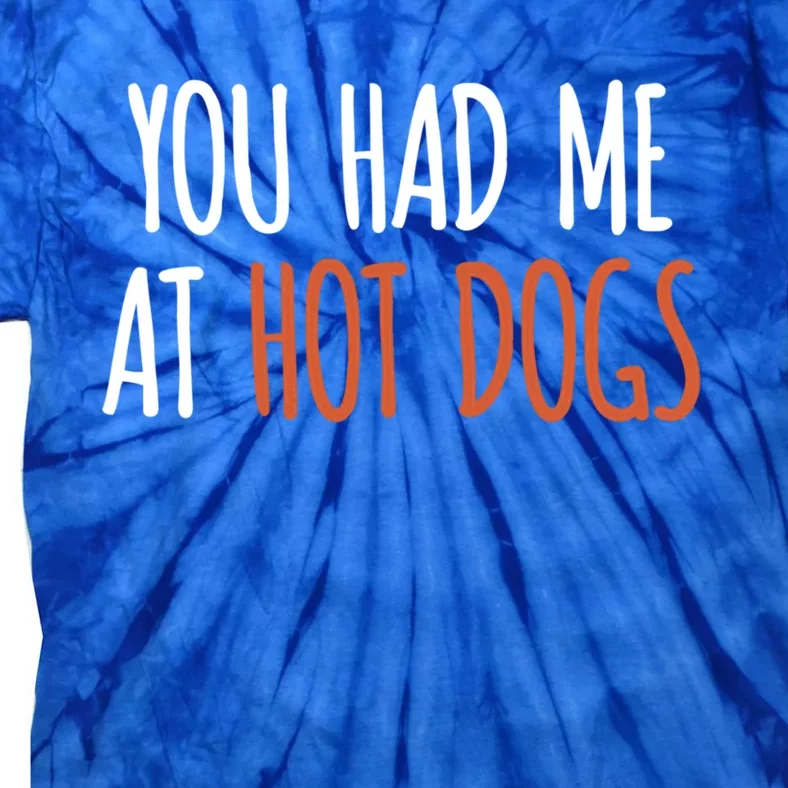 You Had Me At Hot Dogs Funny Food Gift Tie-Dye T-Shirt