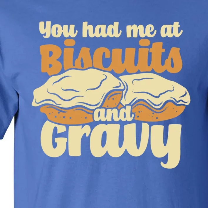 You Had Me At Biscuits And Gravy Meaningful Gift Breakfast Country Food Great Tall T-Shirt