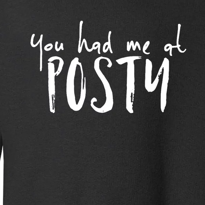 You Had Me At Posty Toddler Sweatshirt