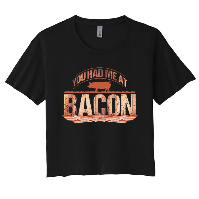 You Had Me At Bacon Women's Crop Top Tee