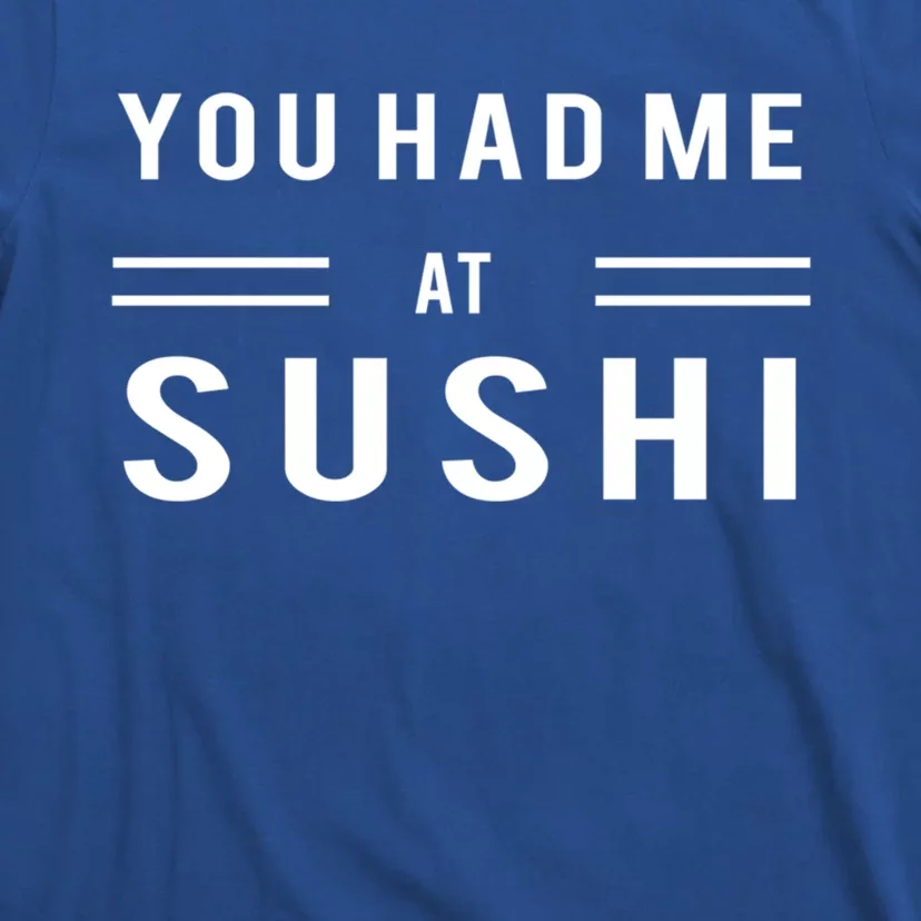 You Had Me At Sushi Funny Japanese Sushi Food Lover Gift T-Shirt