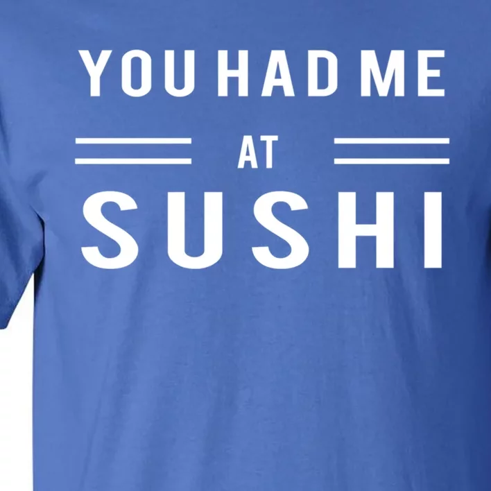 You Had Me At Sushi Funny Japanese Sushi Food Lover Gift Tall T-Shirt