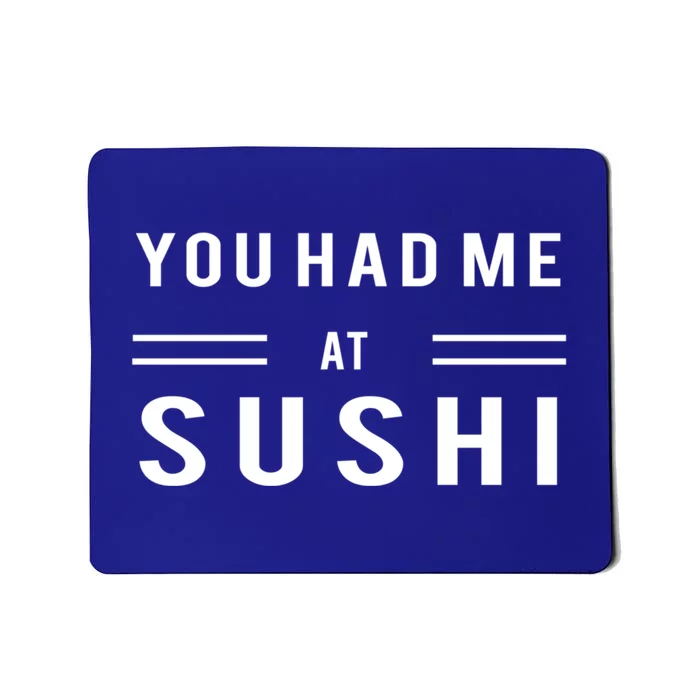 You Had Me At Sushi Funny Japanese Sushi Food Lover Gift Mousepad