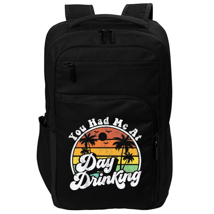 You Had Me At Day Drinking Funny Retro Beach Summer Gift Impact Tech Backpack