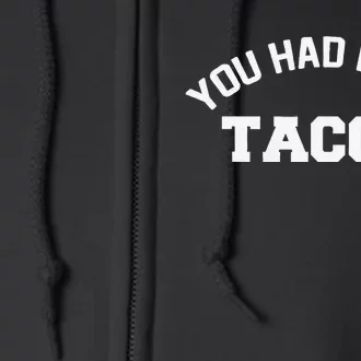 You Had Me At Tacos Full Zip Hoodie