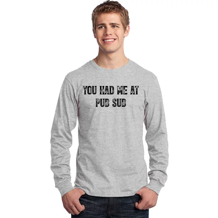 You Had Me At Pub Sub Deli Sub Lover Sandwich Tall Long Sleeve T-Shirt