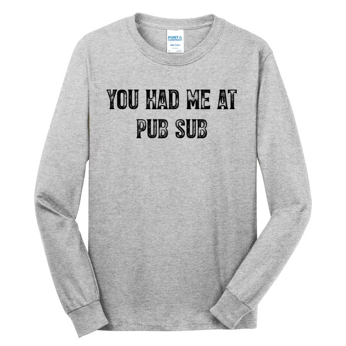 You Had Me At Pub Sub Deli Sub Lover Sandwich Tall Long Sleeve T-Shirt