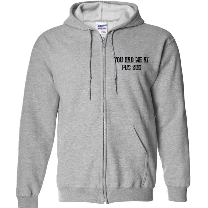 You Had Me At Pub Sub Deli Sub Lover Sandwich Full Zip Hoodie