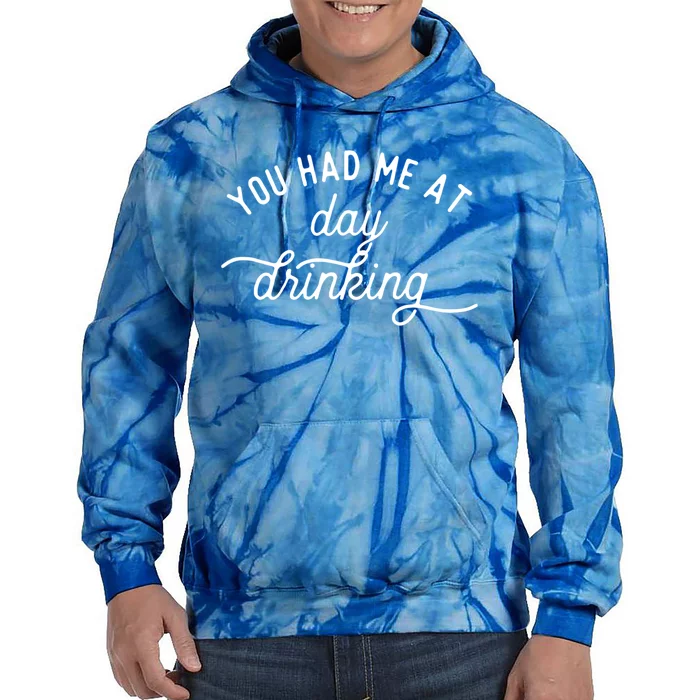 You Had Me At Day Drinking Tie Dye Hoodie