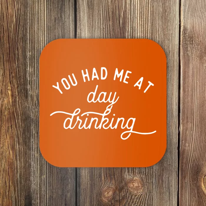 You Had Me At Day Drinking Coaster