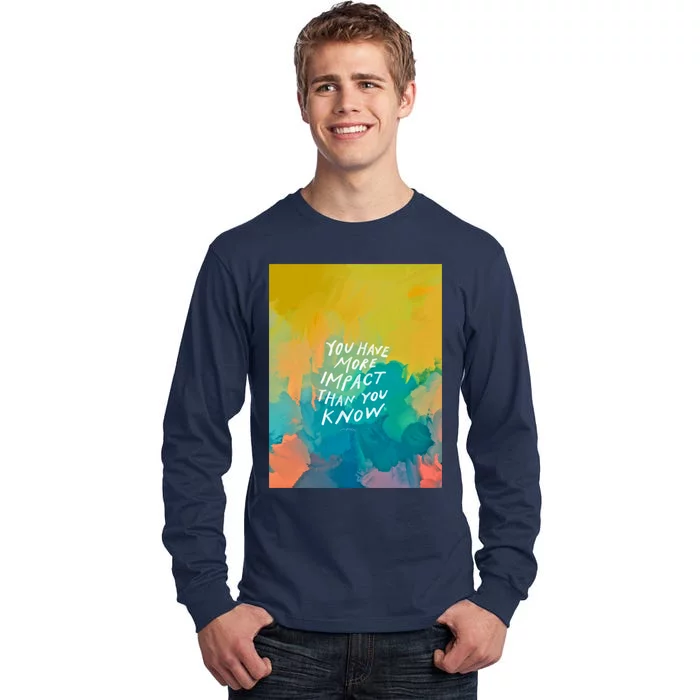 You Have More Impact Than You Know Neon Abstract Colorful Art And Motivational Tall Long Sleeve T-Shirt