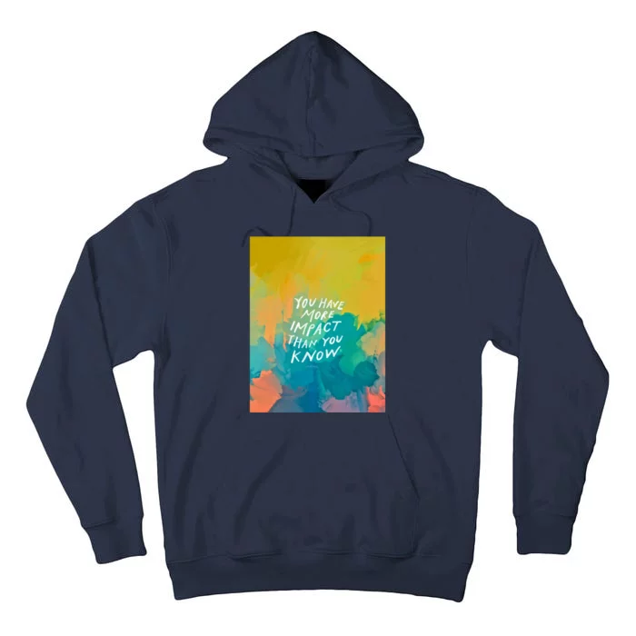 You Have More Impact Than You Know Neon Abstract Colorful Art And Motivational Tall Hoodie