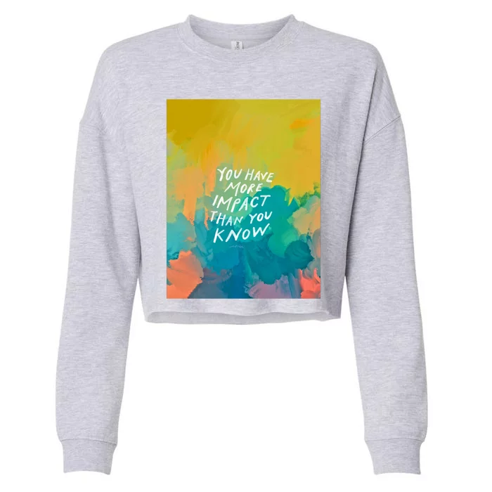 You Have More Impact Than You Know Neon Abstract Colorful Art And Motivational Cropped Pullover Crew