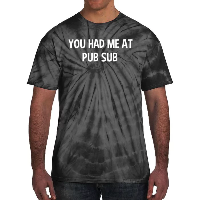 You Had Me At Pub Sub Deli Sub Lover Sandwich Tie-Dye T-Shirt