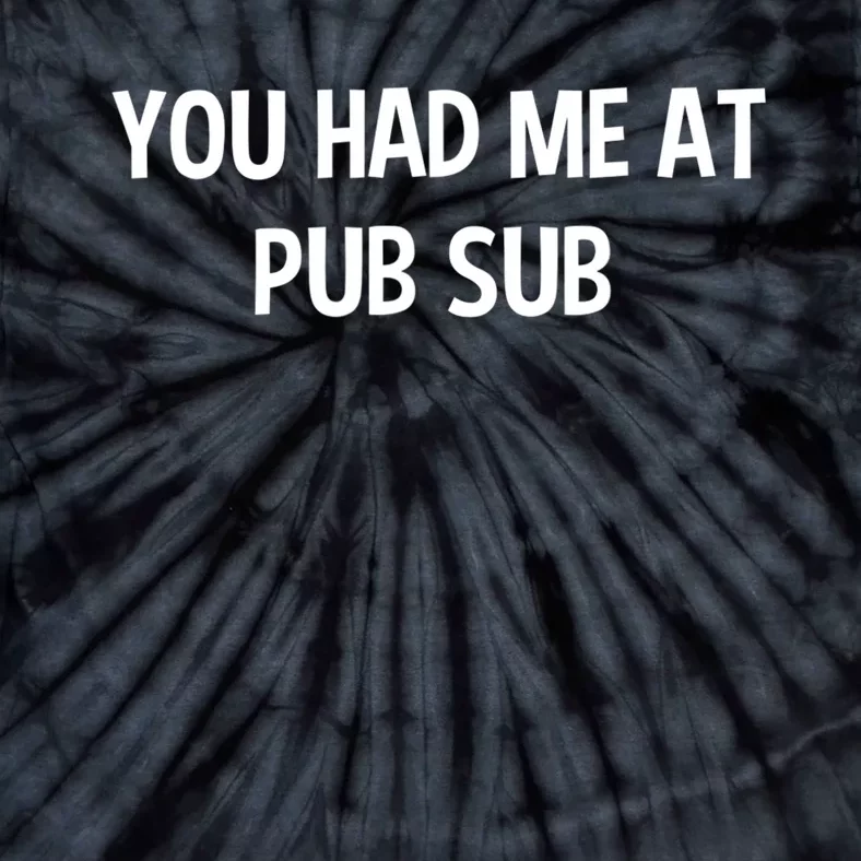 You Had Me At Pub Sub Deli Sub Lover Sandwich Tie-Dye T-Shirt