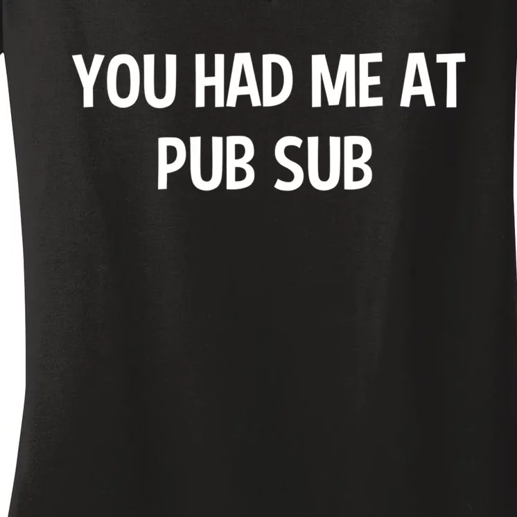 You Had Me At Pub Sub Deli Sub Lover Sandwich Women's V-Neck T-Shirt